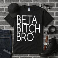 Beta Bitch Bro Tall T-Shirt