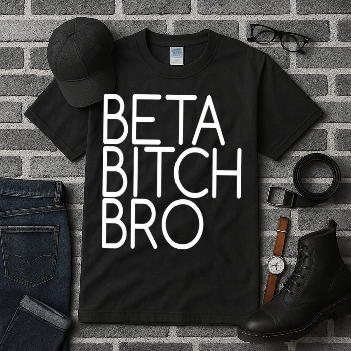 Beta Bitch Bro Tall T-Shirt