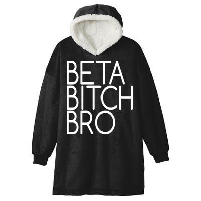 Beta Bitch Bro Hooded Wearable Blanket