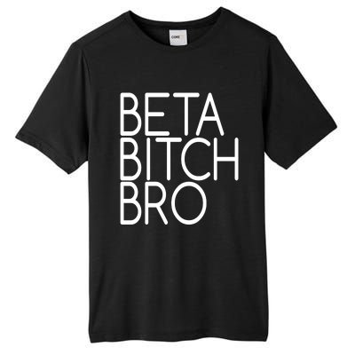 Beta Bitch Bro Tall Fusion ChromaSoft Performance T-Shirt