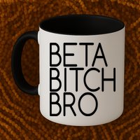 Beta Bitch Bro Mug