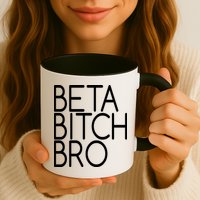 Beta Bitch Bro Mug