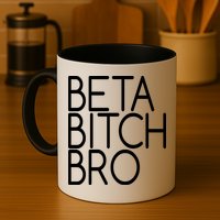 Beta Bitch Bro Mug
