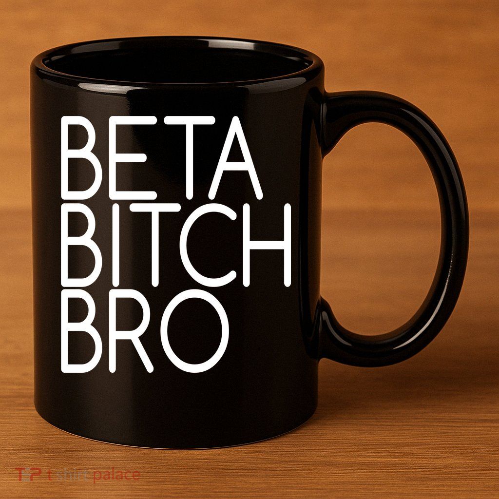 Beta Bitch Bro 11oz C Handle Ceramic Mug