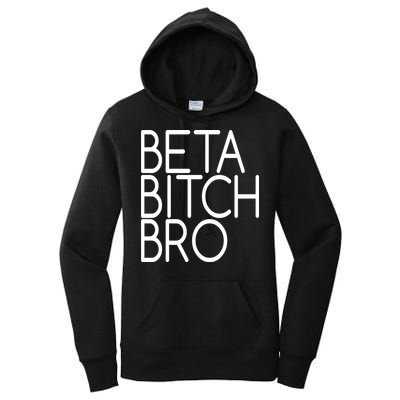 Beta Bitch Bro Women's Pullover Hoodie