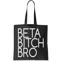 Beta Bitch Bro Bag