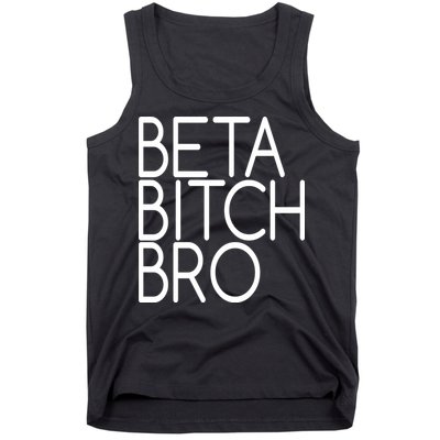Beta Bitch Bro Tank Top