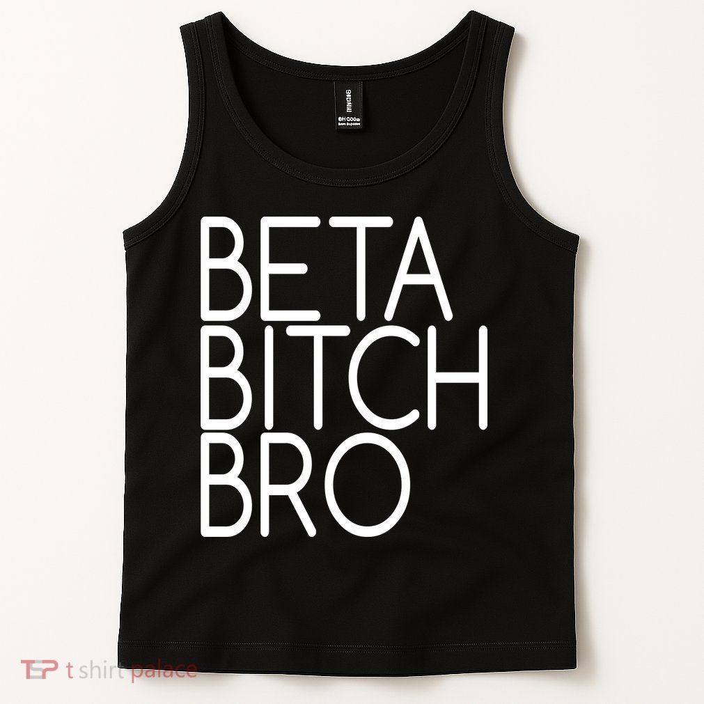 Beta Bitch Bro Tank Top