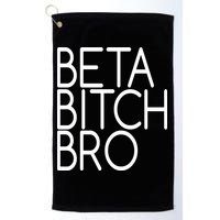 Beta Bitch Bro Golf Towel