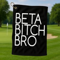Beta Bitch Bro Golf Towel