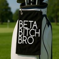 Beta Bitch Bro Golf Towel