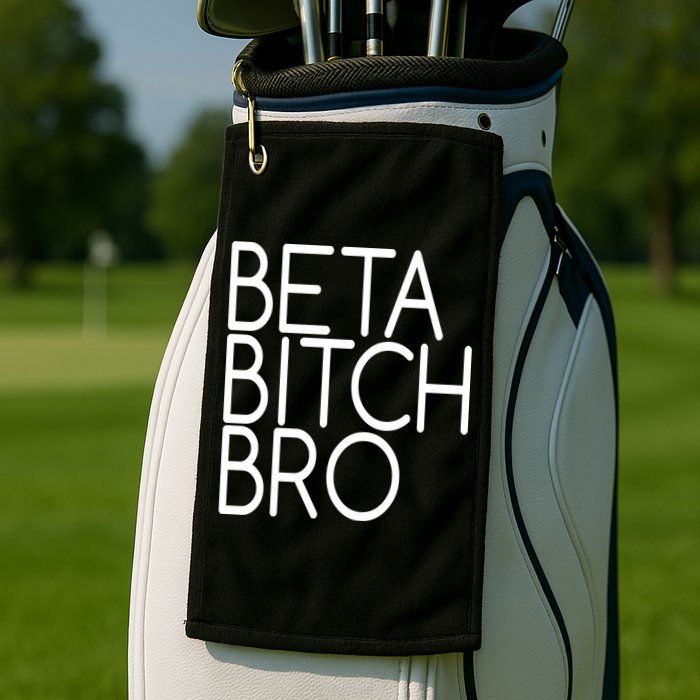 Beta Bitch Bro Golf Towel