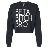 Beta Bitch Bro Cropped Pullover Crew
