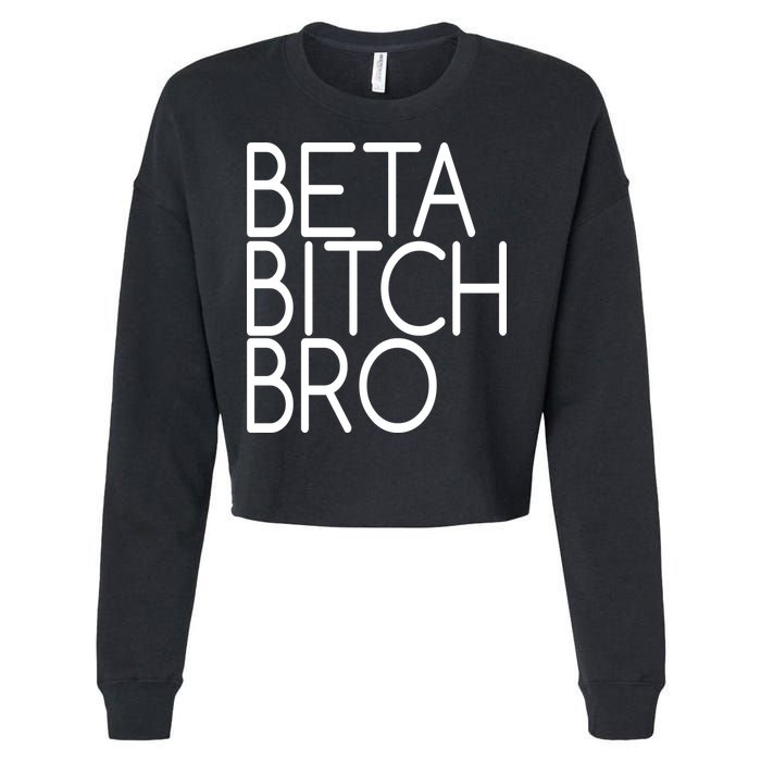 Beta Bitch Bro Cropped Pullover Crew