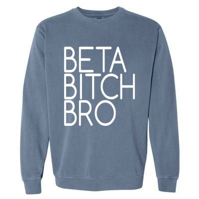 Beta Bitch Bro Garment-Dyed Sweatshirt