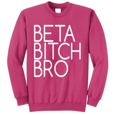 Beta Bitch Bro Sweatshirt