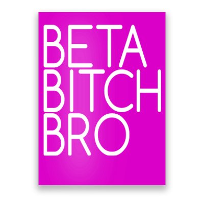 Beta Bitch Bro Poster