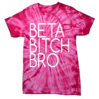 Beta Bitch Bro Tie-Dye T-Shirt