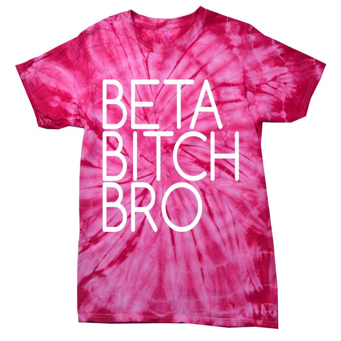 Beta Bitch Bro Tie-Dye T-Shirt