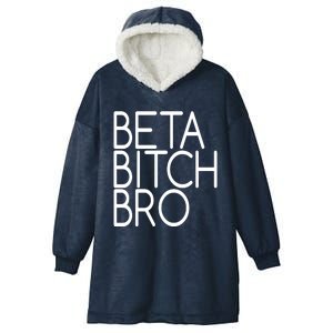 Beta Bitch Bro Hooded Wearable Blanket