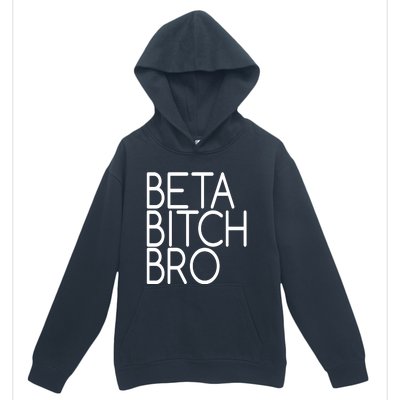 Beta Bitch Bro Urban Pullover Hoodie