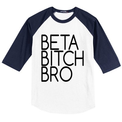 Beta Bitch Bro Baseball Sleeve Shirt