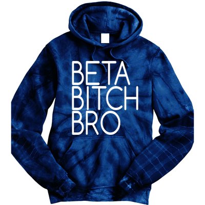 Beta Bitch Bro Tie Dye Hoodie