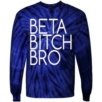 Beta Bitch Bro Tie-Dye Long Sleeve Shirt