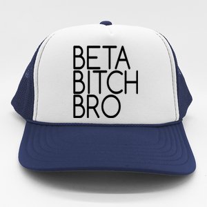 Beta Bitch Bro Trucker Hat