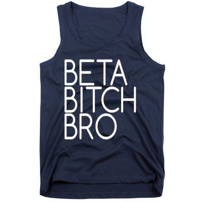 Beta Bitch Bro Tank Top