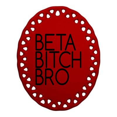 Beta Bitch Bro Ceramic Oval Ornament