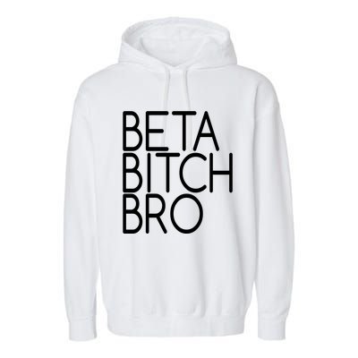 Beta Bitch Bro Garment-Dyed Fleece Hoodie