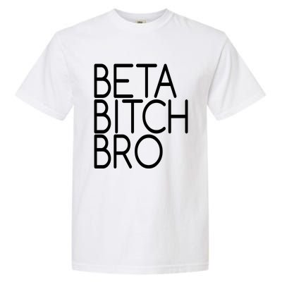 Beta Bitch Bro Garment-Dyed Heavyweight T-Shirt