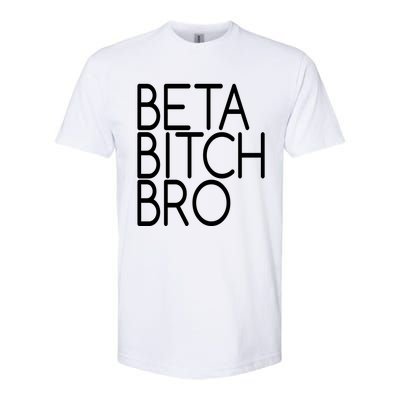 Beta Bitch Bro Softstyle CVC T-Shirt