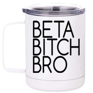 Beta Bitch Bro 12 oz Stainless Steel Tumbler Cup