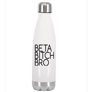 Beta Bitch Bro Stainless Steel Insulated Water Bottle