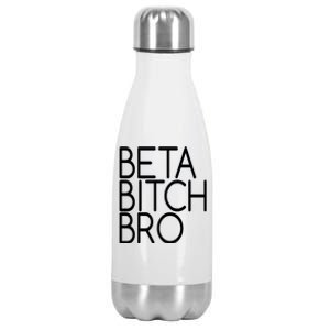 Beta Bitch Bro Stainless Steel Insulated Water Bottle