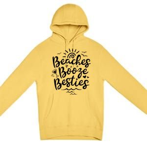 Beaches Booze Besties Summer Best Friend Vacation Gift Premium Pullover Hoodie