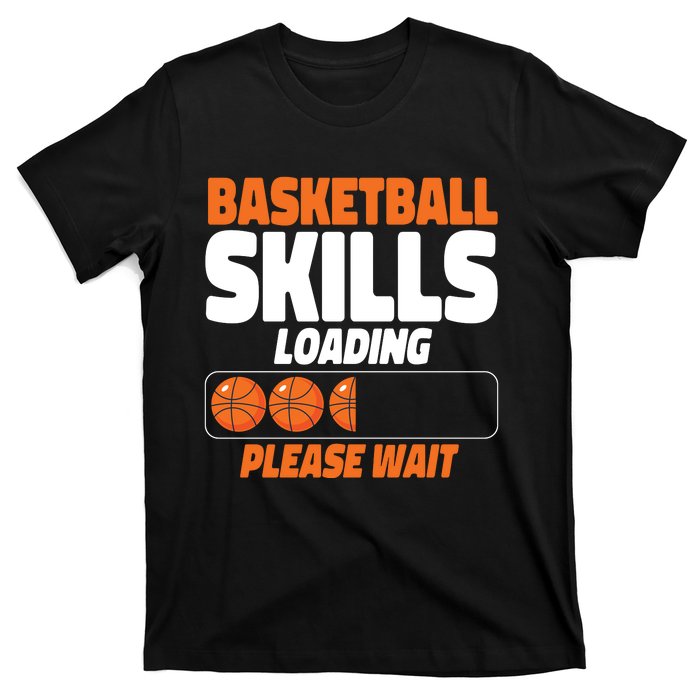 Basketball Bball Basketball Skills Loading Please Wait T-Shirt