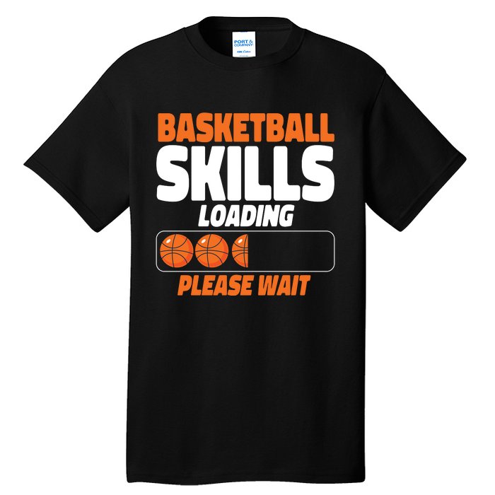 Basketball Bball Basketball Skills Loading Please Wait Tall T-Shirt