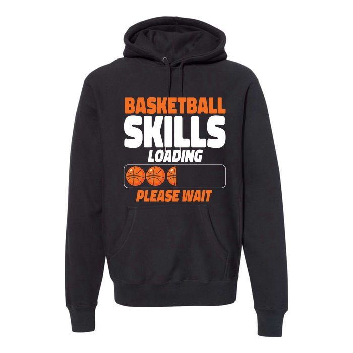 Basketball Bball Basketball Skills Loading Please Wait Premium Hoodie