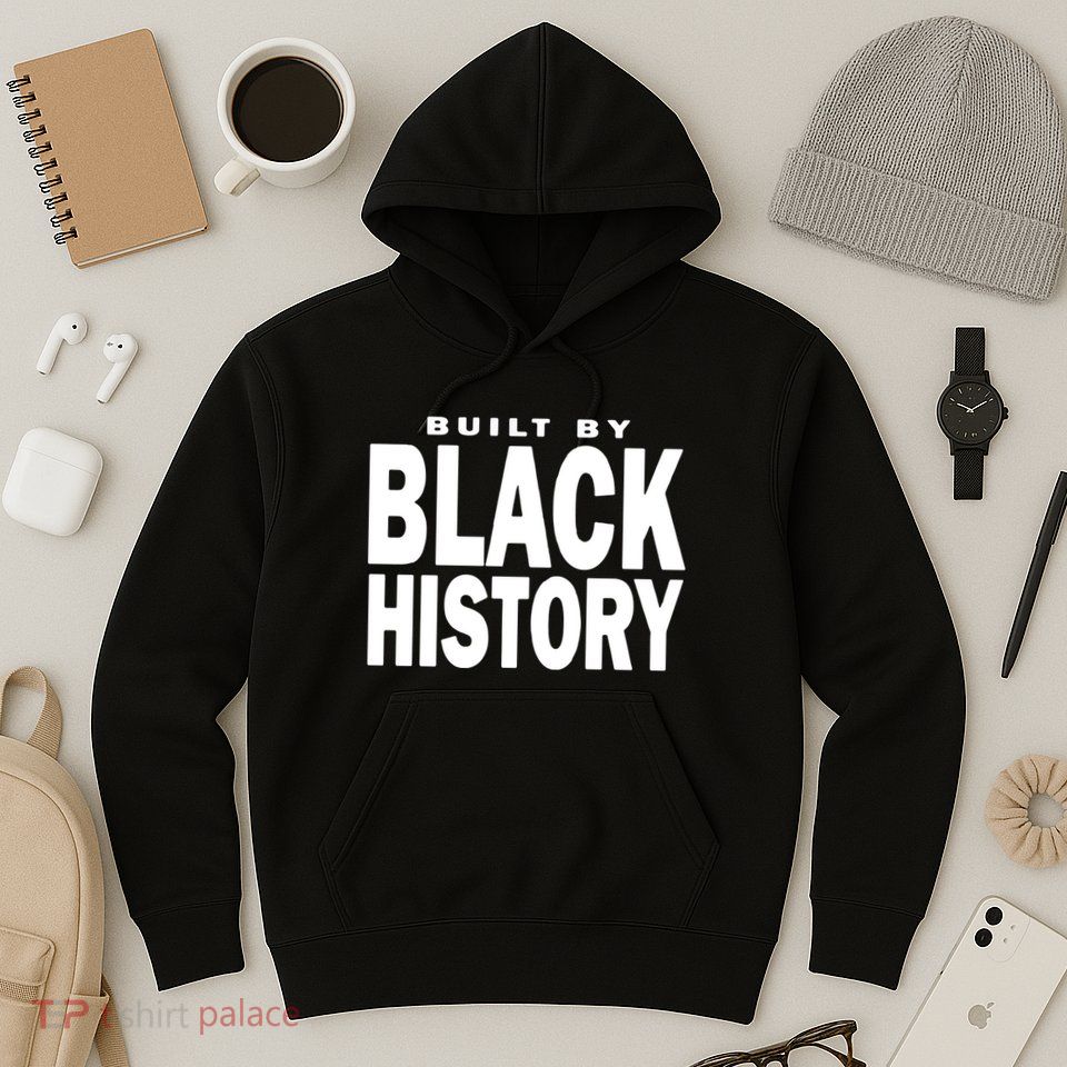 Built By Black History Month Hoodie