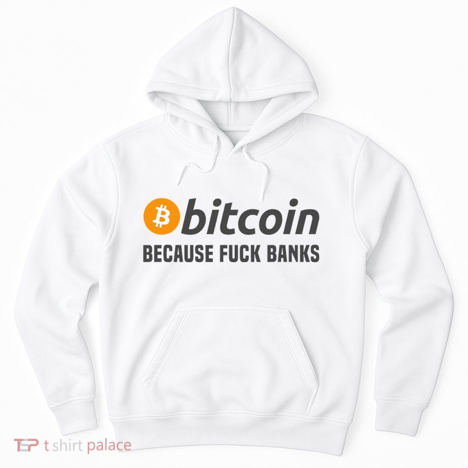 Bitcoin Bitcoin Because Fuck Banks Hoodie