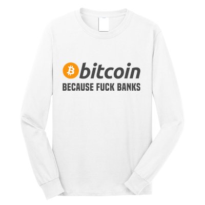 Bitcoin Bitcoin Because Fuck Banks Long Sleeve Shirt