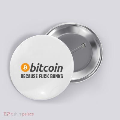 Bitcoin Bitcoin Because Fuck Banks Button