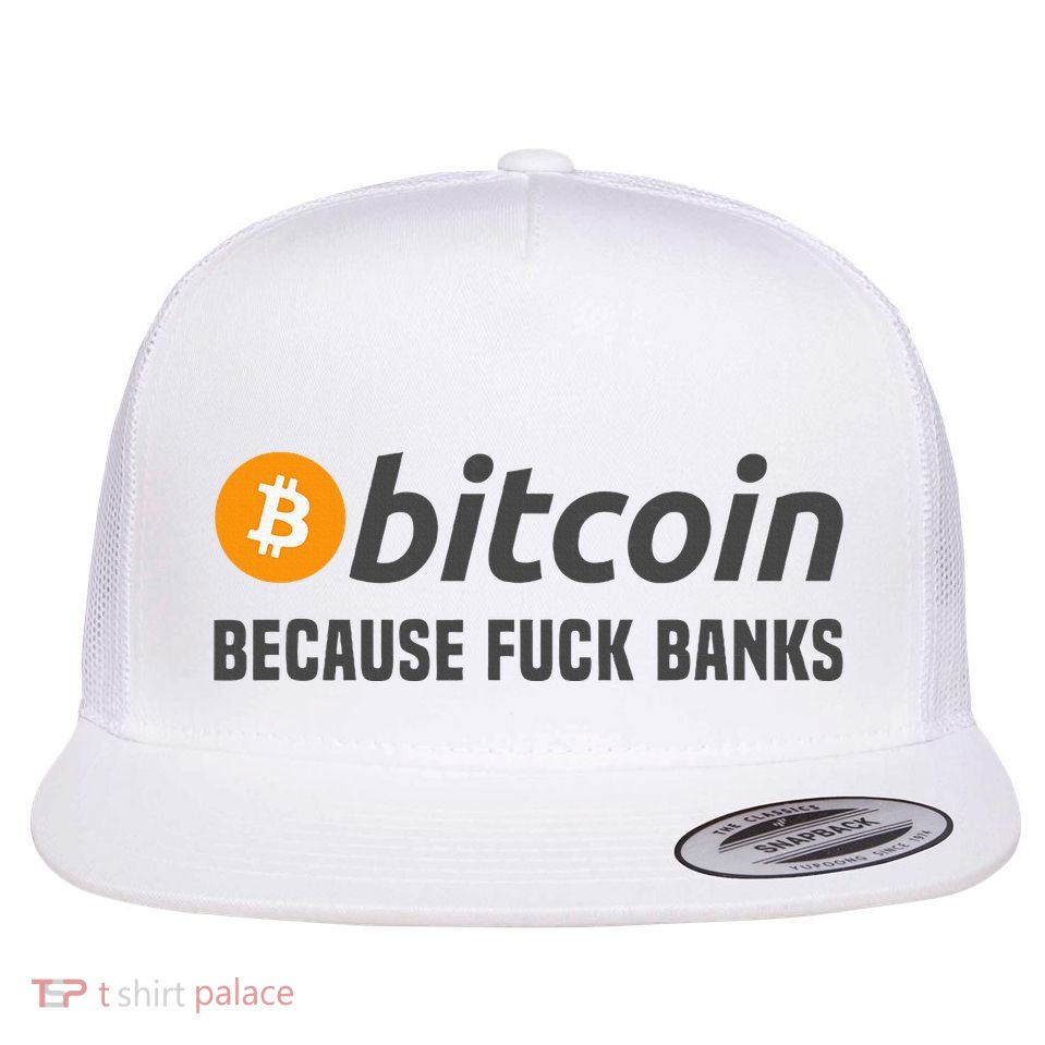 Bitcoin Bitcoin Because Fuck Banks Flatbill Hat