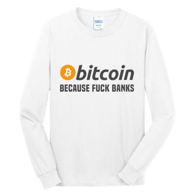 Bitcoin Bitcoin Because Fuck Banks Tall Long Sleeve T-Shirt