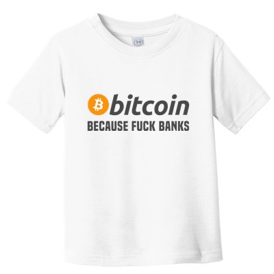 Bitcoin Bitcoin Because Fuck Banks Toddler T-Shirt