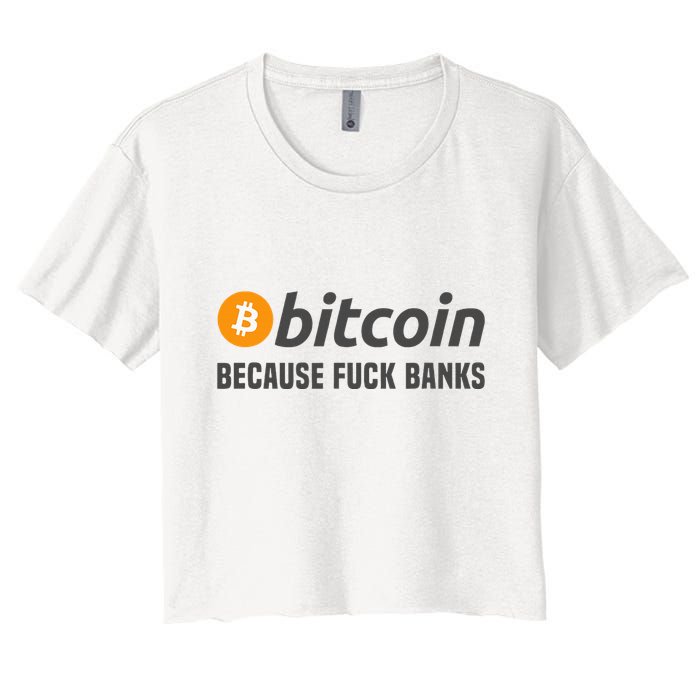 Bitcoin Bitcoin Because Fuck Banks Women's Crop Top Tee