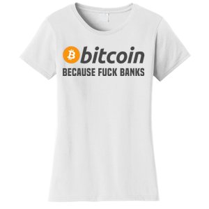 Bitcoin Bitcoin Because Fuck Banks Women's T-Shirt